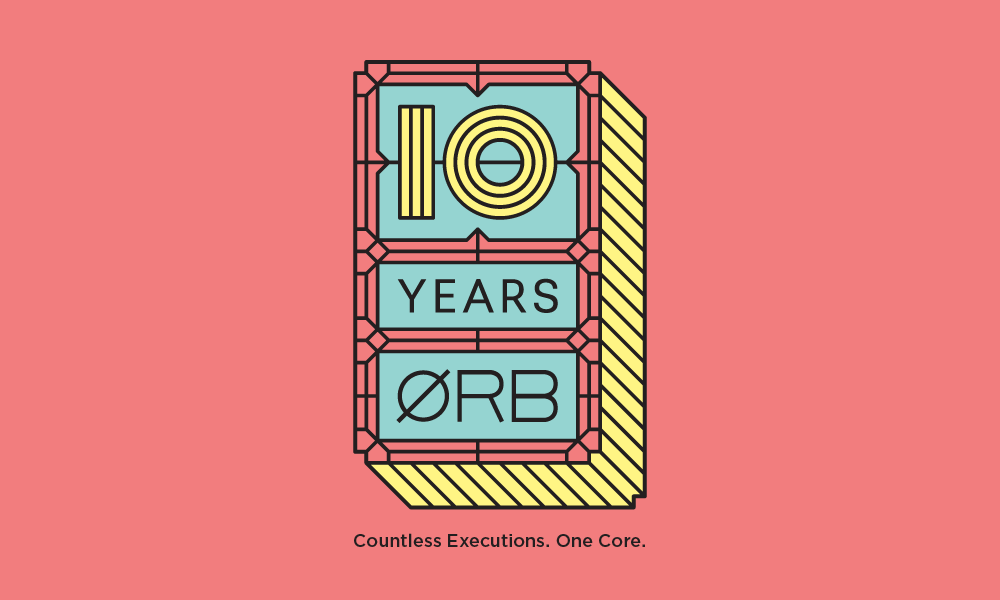 10 YEARS ORB COMMUNICATIONS:<br>Countless Executions. One Core.